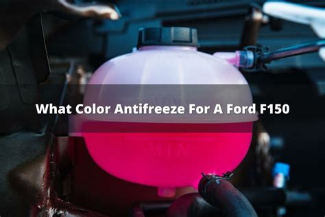 What Color Antifreeze For A Ford F150